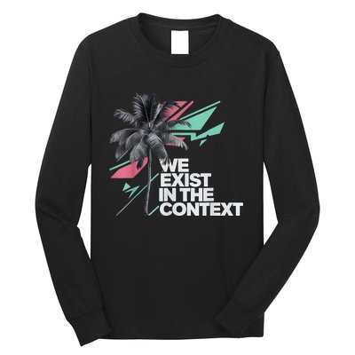 We Exist In The Context Feminist Kamala Coconut Long Sleeve Shirt