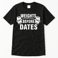 Weights Before Dates Motivation Tall T-Shirt