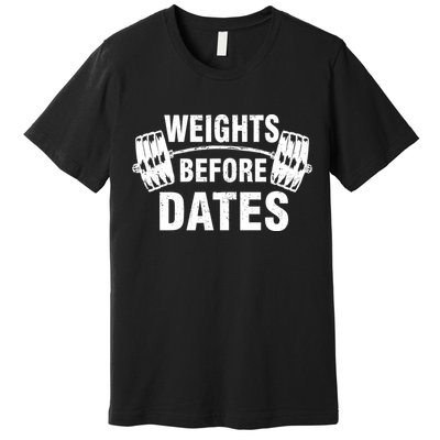 Weights Before Dates Motivation Premium T-Shirt