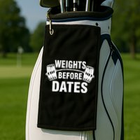 Weights Before Dates Motivation Golf Towel