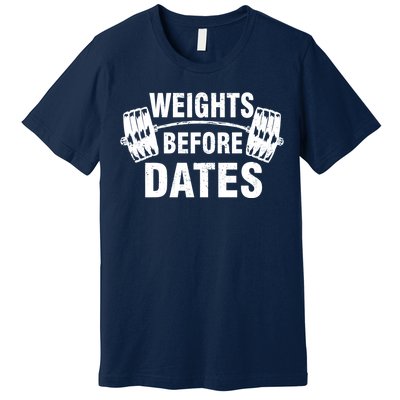 Weights Before Dates Motivation Premium T-Shirt