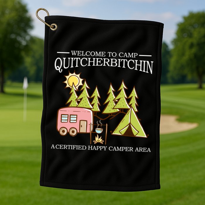 Welcome To Camp Quitcherbitchen Golf Towel