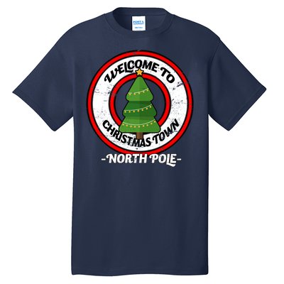 Welcome To Christmas Town North Pole Tall T-Shirt