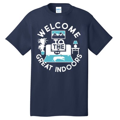 Welcome To The Great Indoors Tall T-Shirt