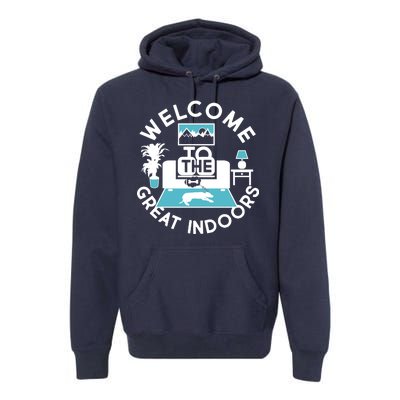 Welcome To The Great Indoors Premium Hoodie