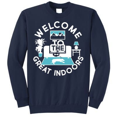 Welcome To The Great Indoors Tall Sweatshirt