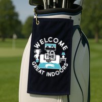 Welcome To The Great Indoors Golf Towel