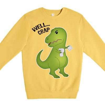 Well Crap Funny T-Rex Can't Wipe Premium Crewneck Sweatshirt