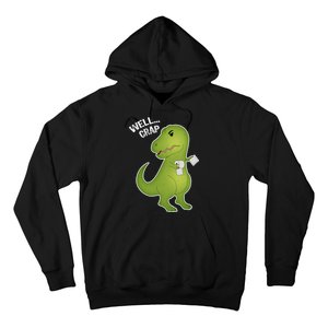 Well Crap Funny T-Rex Can't Wipe Hoodie