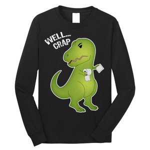 Well Crap Funny T-Rex Can't Wipe Long Sleeve Shirt