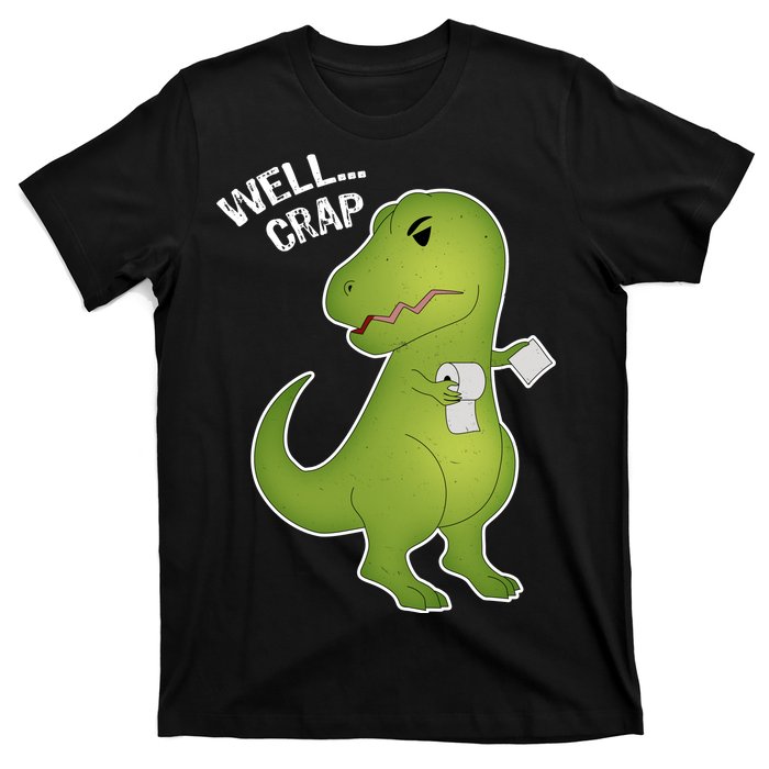 Well Crap Funny T-Rex Can't Wipe T-Shirt