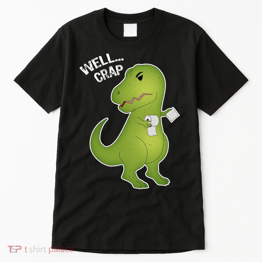 Well Crap Funny T-Rex Can't Wipe Tall T-Shirt
