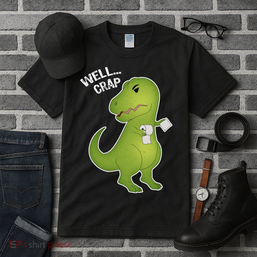Well Crap Funny T-Rex Can't Wipe Tall T-Shirt