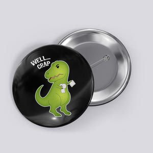 Well Crap Funny T-Rex Can't Wipe Button