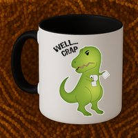 Well Crap Funny T-Rex Can't Wipe Mug