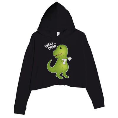 Well Crap Funny T-Rex Can't Wipe Crop Fleece Hoodie