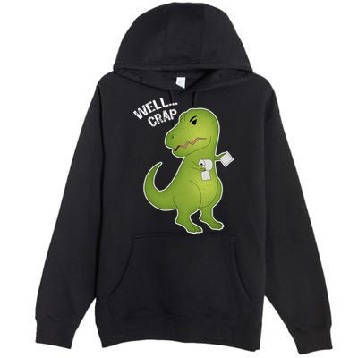 Well Crap Funny T-Rex Can't Wipe Premium Pullover Hoodie
