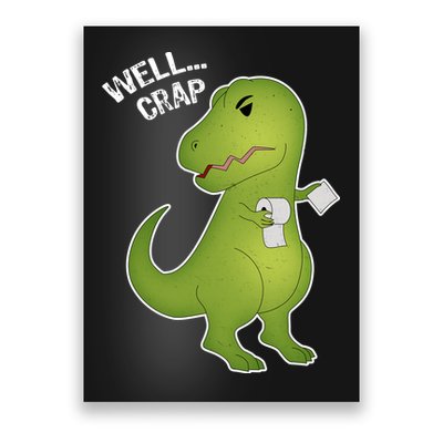 Well Crap Funny T-Rex Can't Wipe Poster