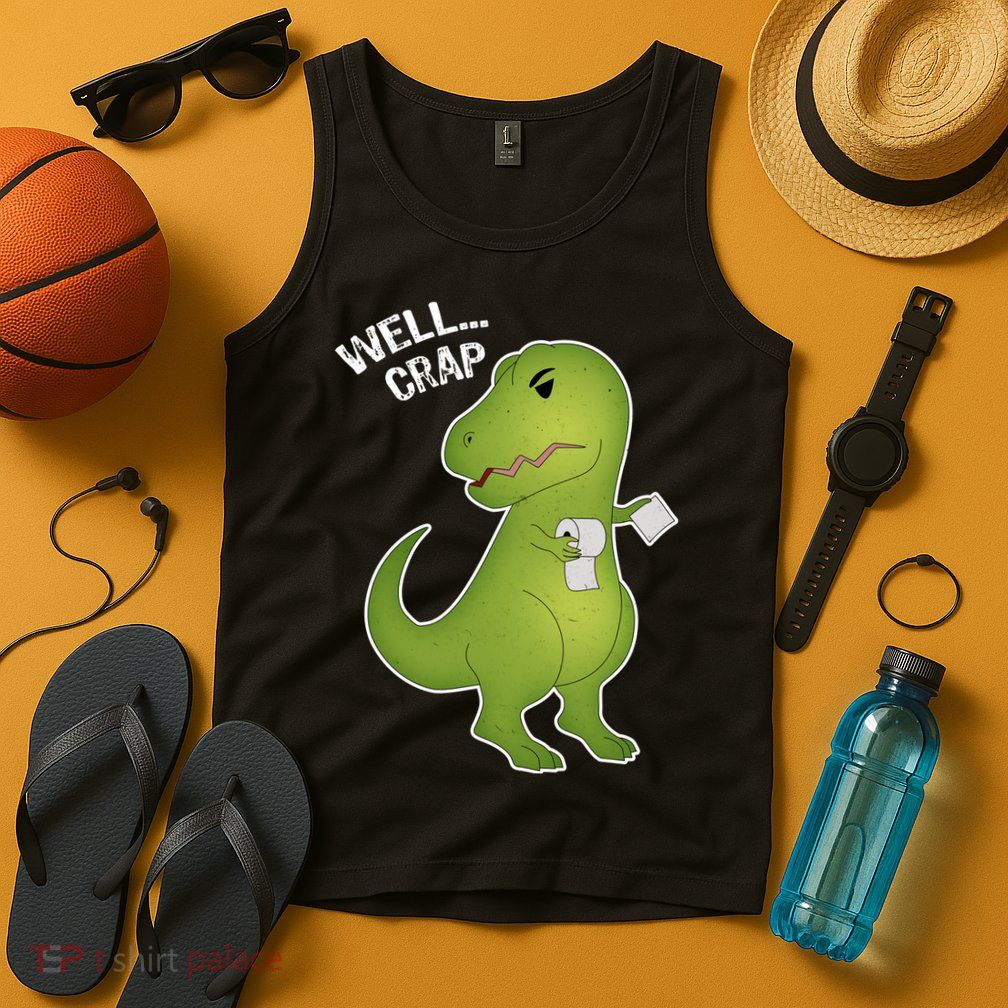 Well Crap Funny T-Rex Can't Wipe Tank Top