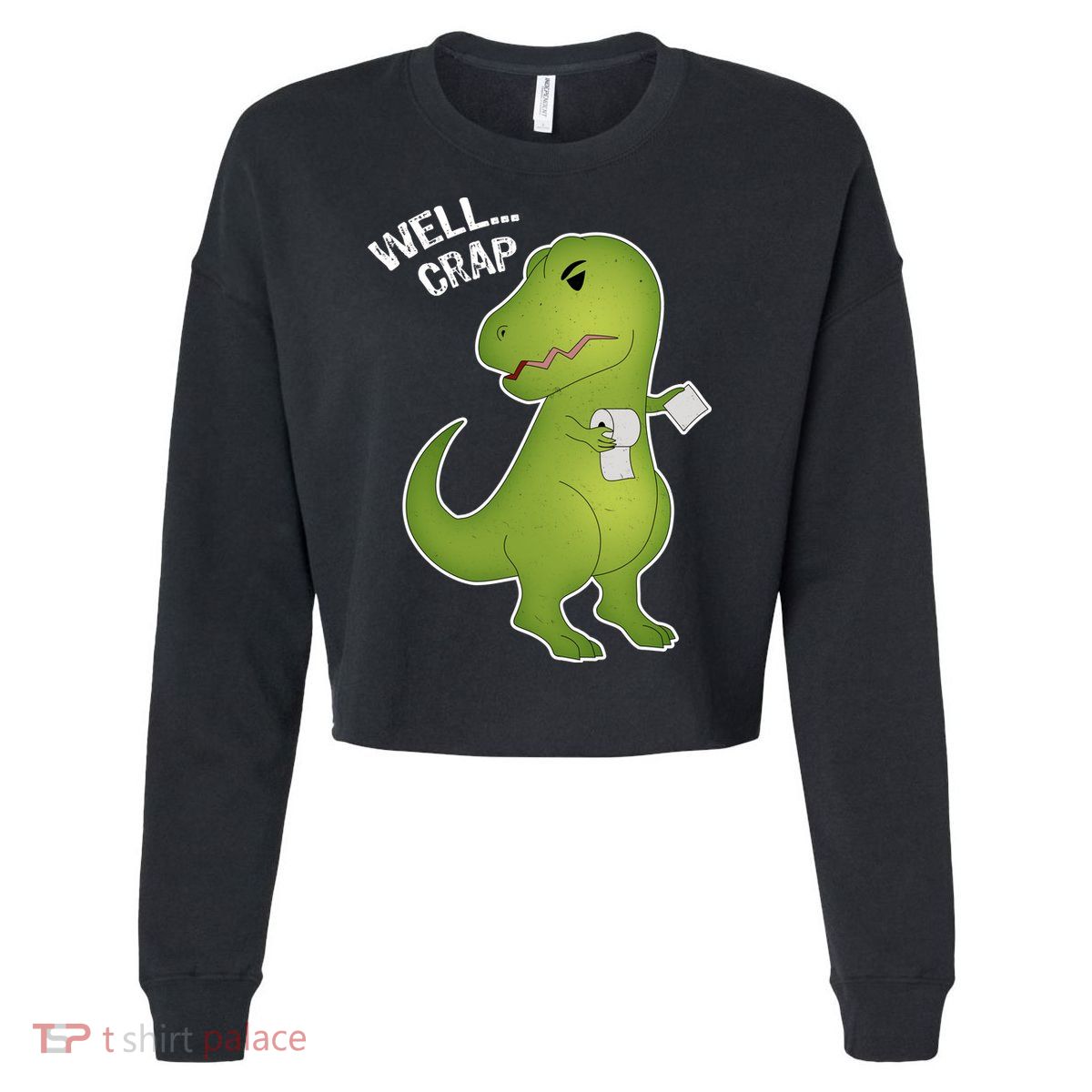 Well Crap Funny T-Rex Can't Wipe Cropped Pullover Crew