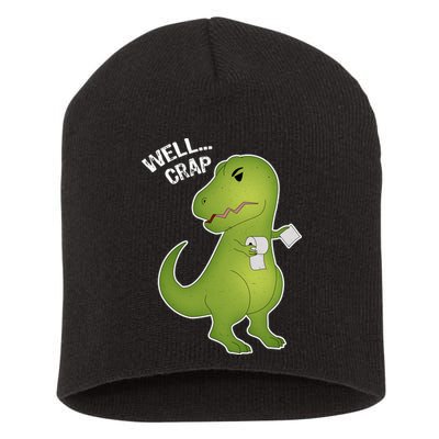 Well Crap Funny T-Rex Can't Wipe Short Acrylic Beanie