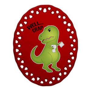 Well Crap Funny T-Rex Can't Wipe Ceramic Oval Ornament