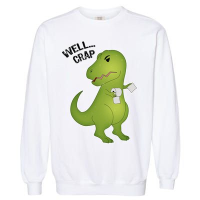 Well Crap Funny T-Rex Can't Wipe Garment-Dyed Sweatshirt
