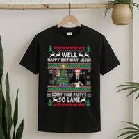 Well Happy Birthday Jesus Funny Quote Office Ugly Christmas T-Shirt