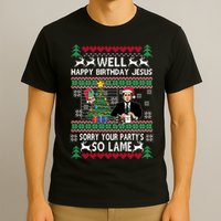 Well Happy Birthday Jesus Funny Quote Office Ugly Christmas T-Shirt