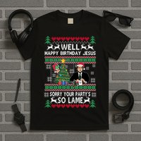 Well Happy Birthday Jesus Funny Quote Office Ugly Christmas T-Shirt