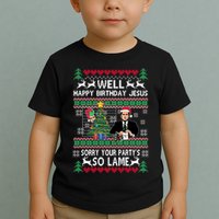 Well Happy Birthday Jesus Funny Quote Office Ugly Christmas Toddler T-Shirt