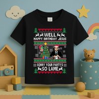 Well Happy Birthday Jesus Funny Quote Office Ugly Christmas Toddler T-Shirt