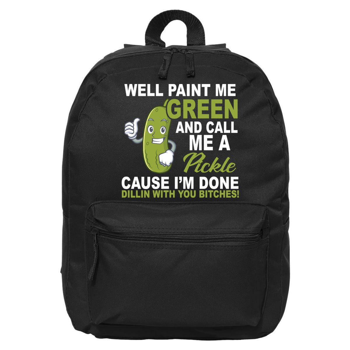 Well Paint Me Green Funny Pickle Saying 16 in Basic Backpack