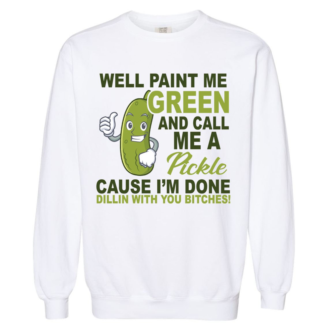 Well Paint Me Green Funny Pickle Saying Garment-Dyed Sweatshirt