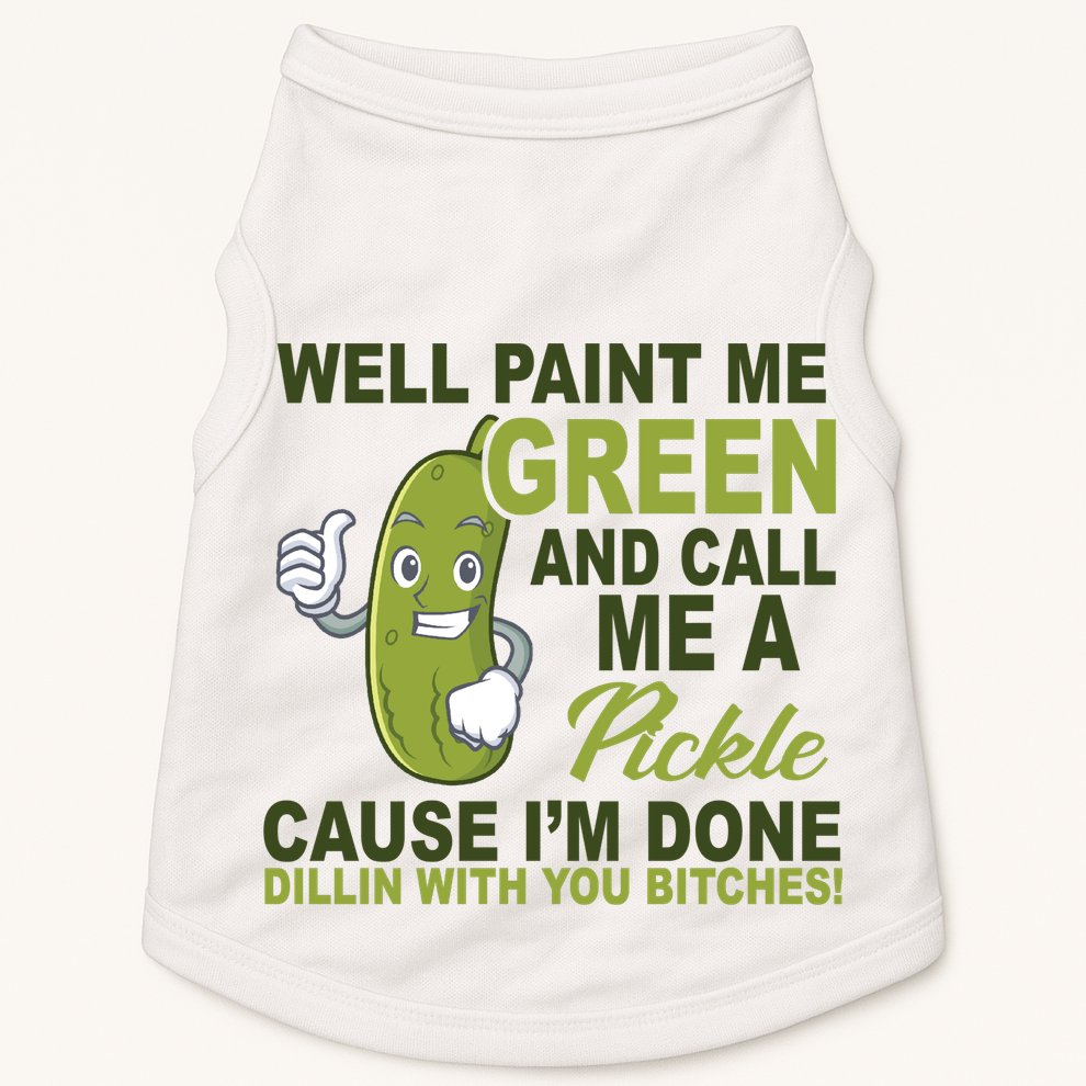 Well Paint Me Green Funny Pickle Saying Doggie Tank