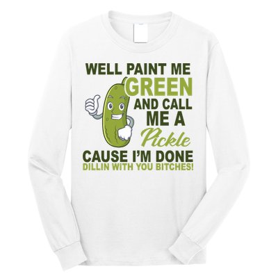 Well Paint Me Green Funny Pickle Saying Long Sleeve Shirt