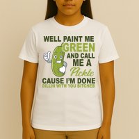 Well Paint Me Green Funny Pickle Saying T-Shirt