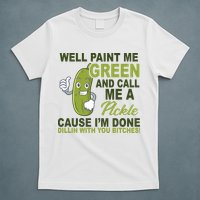 Well Paint Me Green Funny Pickle Saying T-Shirt