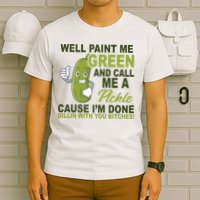 Well Paint Me Green Funny Pickle Saying T-Shirt