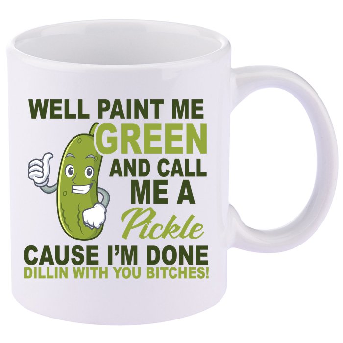Well Paint Me Green Funny Pickle Saying 11oz C Handle Ceramic Mug