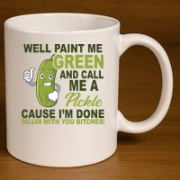 Well Paint Me Green Funny Pickle Saying 11oz C Handle Ceramic Mug