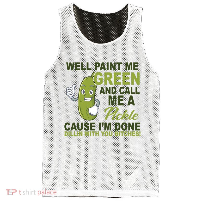 Well Paint Me Green Funny Pickle Saying Mesh Reversible Basketball Jersey Tank