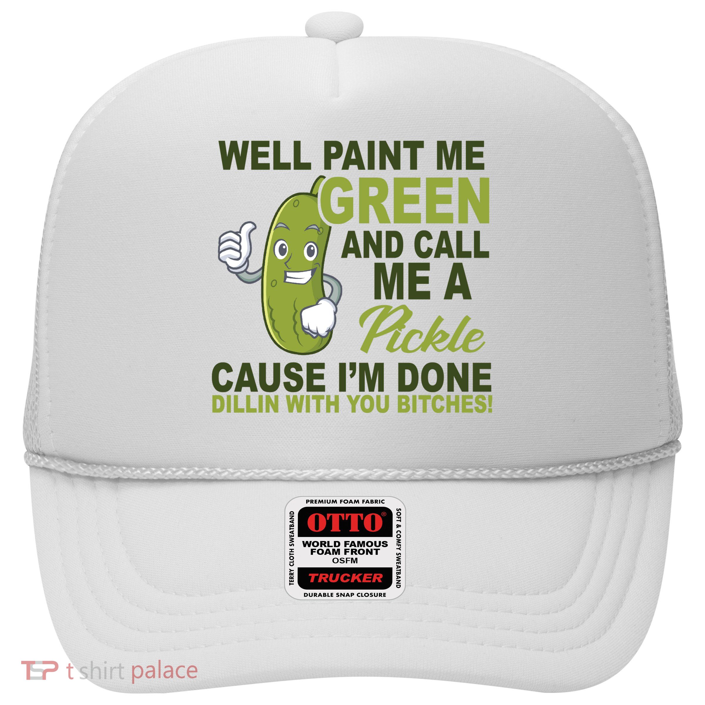 Well Paint Me Green Funny Pickle Saying Trucker Hat