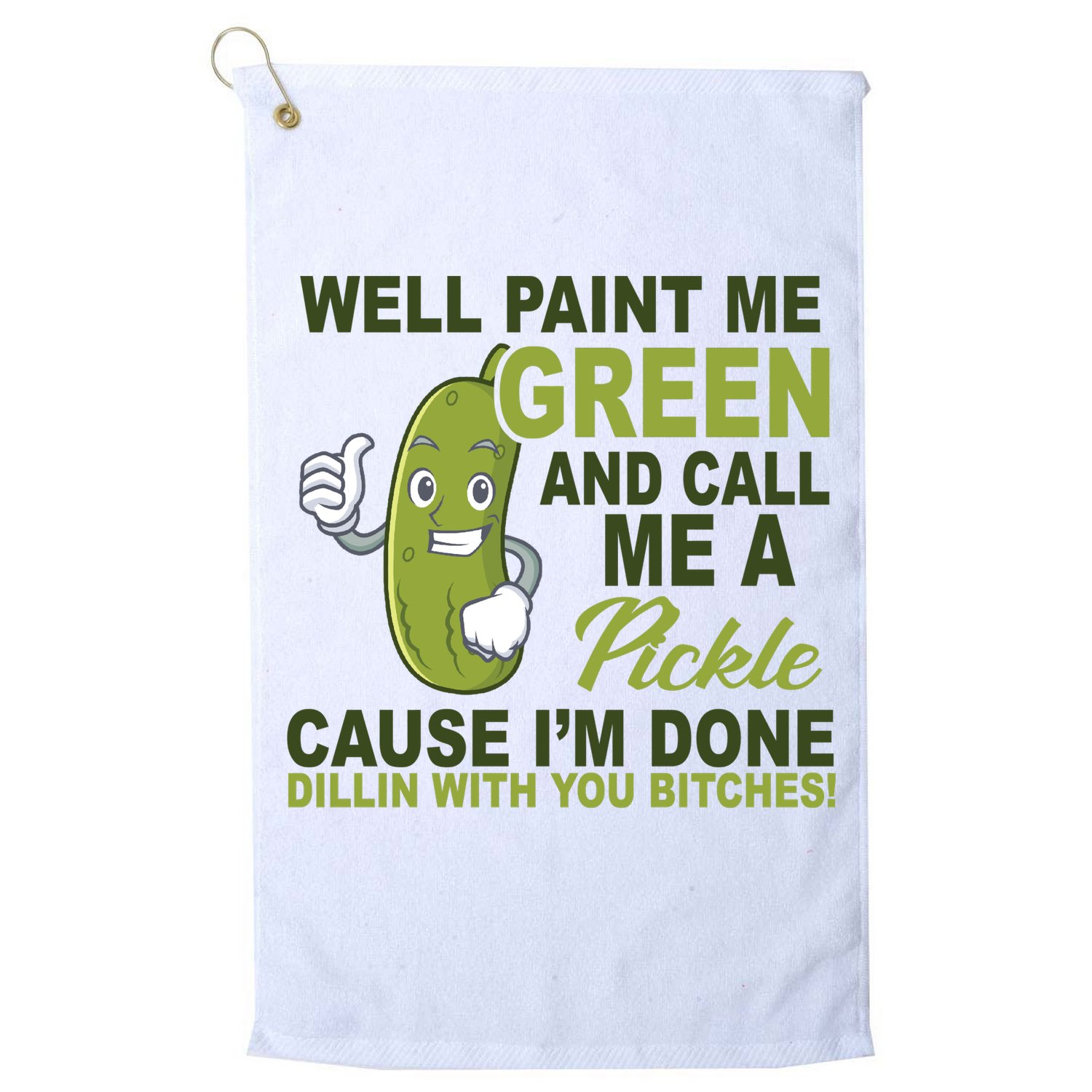 Well Paint Me Green Funny Pickle Saying Golf Towel