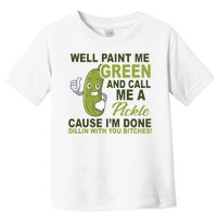 Well Paint Me Green Funny Pickle Saying Toddler T-Shirt