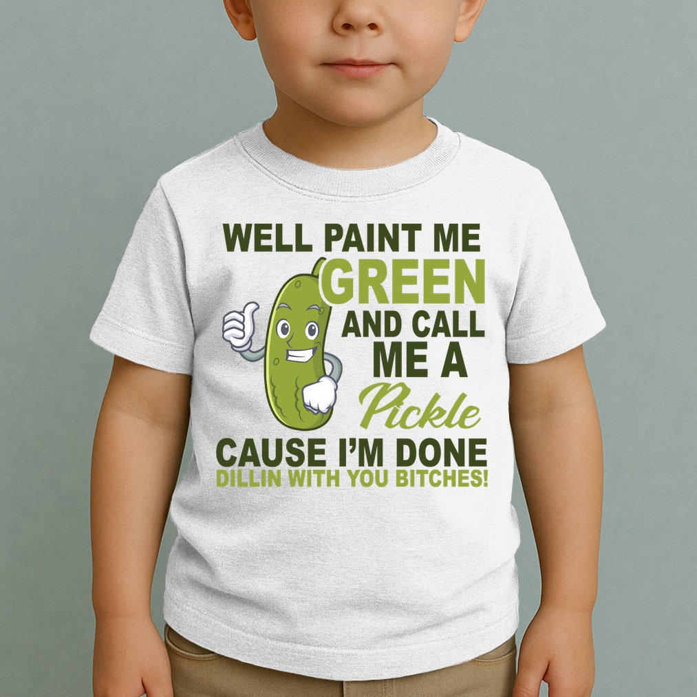 Well Paint Me Green Funny Pickle Saying Toddler T-Shirt