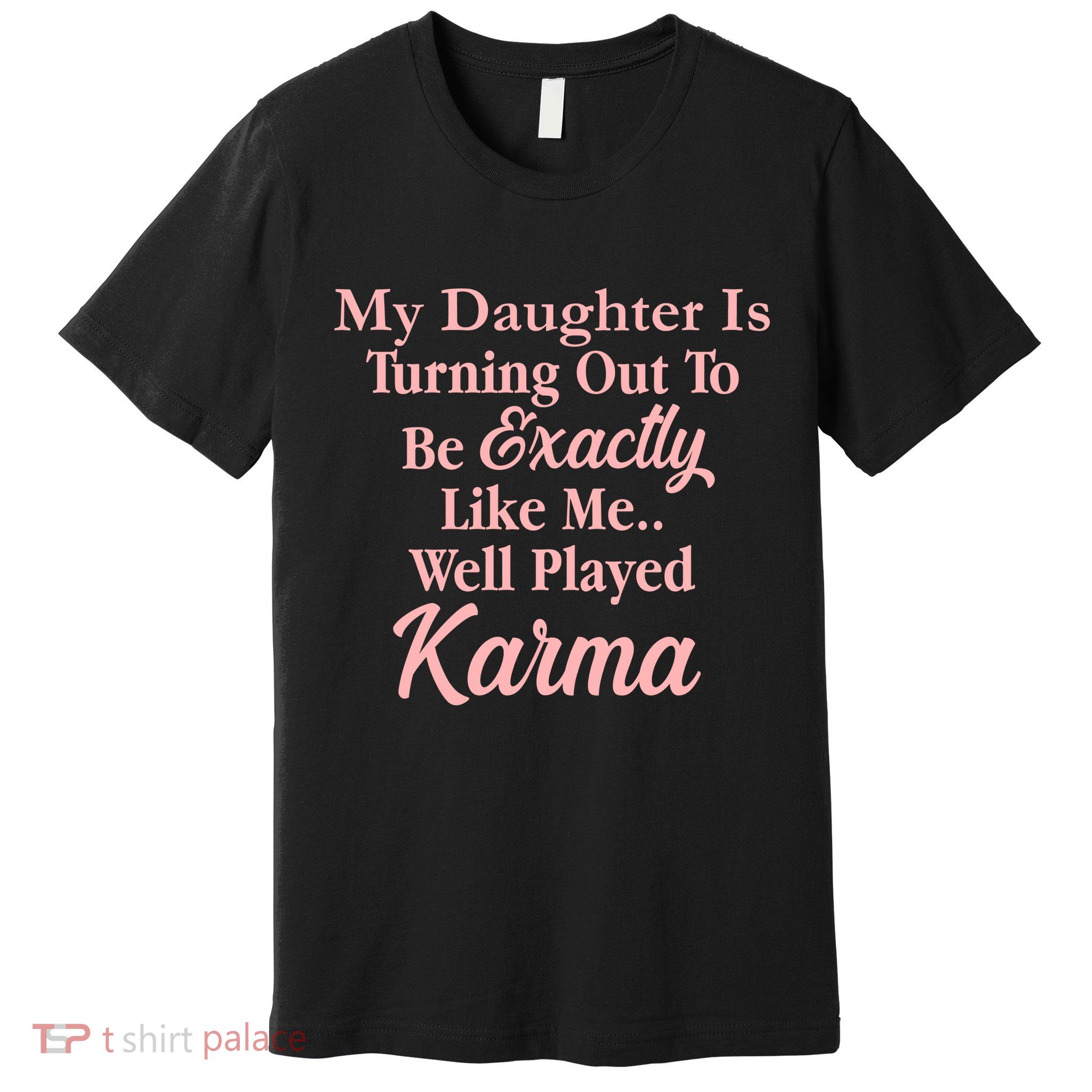 Well Played Karma Funny Daughter Premium T-Shirt