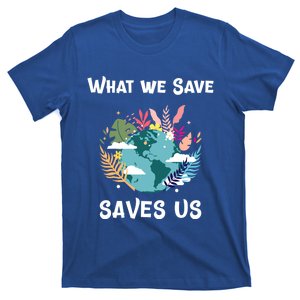 World Earth Mother Nature What We Save Saves Us Great Gift T-Shirt