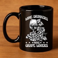 Wine Ers Make Grape Lovers Influence Gift 11oz C Handle Ceramic Mug