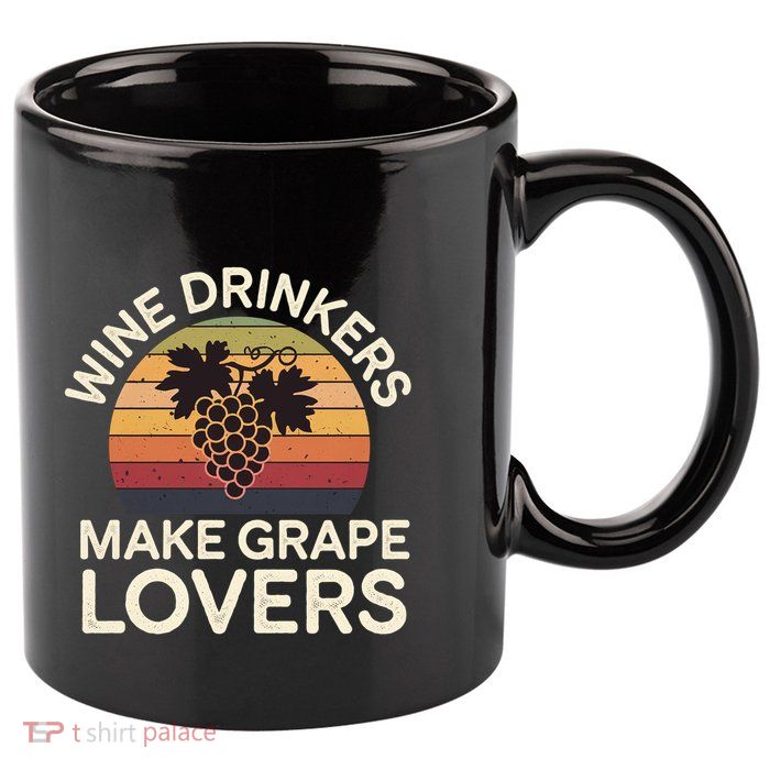 Wine Ers Make Grape Lovers Influence Cool Gift 11oz C Handle Ceramic Mug